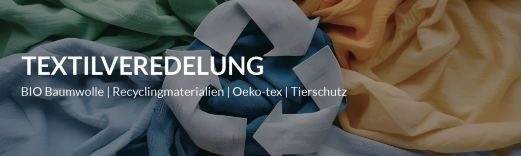 Textilveredelung: Bio-Baumwolle, Recyclingmaterialien, OEKO-TEX und Tierschutz